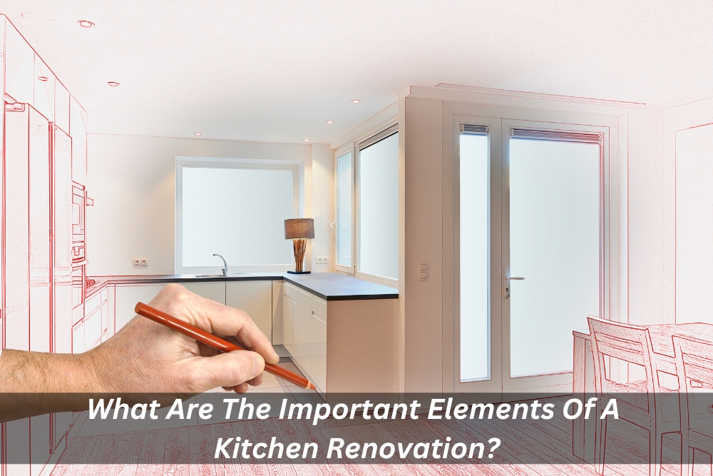 Image presents What Are The Important Elements Of Kitchen A Renovation