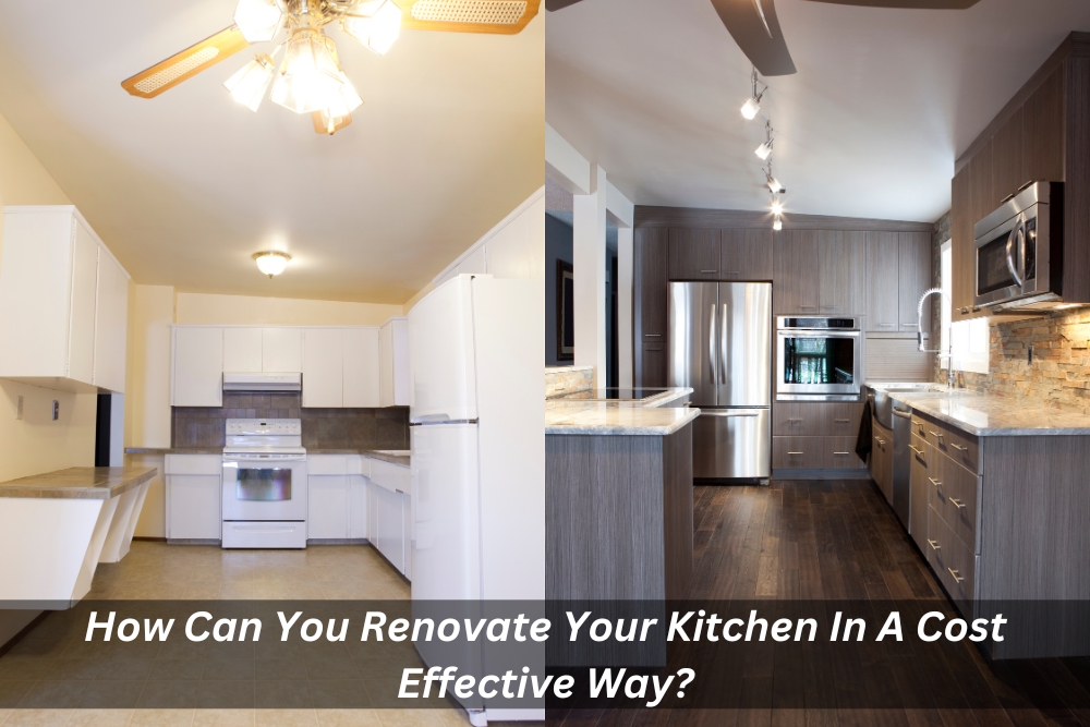 Image presents How Can You Renovate Your Kitchen In A Cost Effective Way - Affordable Kitchen Renovations